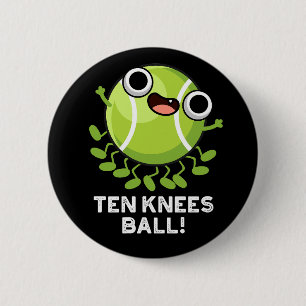 Ten Knees Boll Funny Tennis Pun Mörk BG Knapp