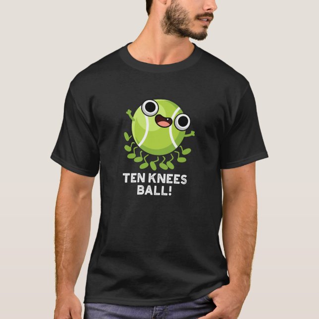 Ten Knees Boll Funny Tennis Pun Mörk BG T Shirt (Framsida)
