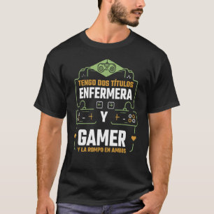 Tengo Dos Títulos Enfermera Y Gamer Y La Rompo en T Shirt