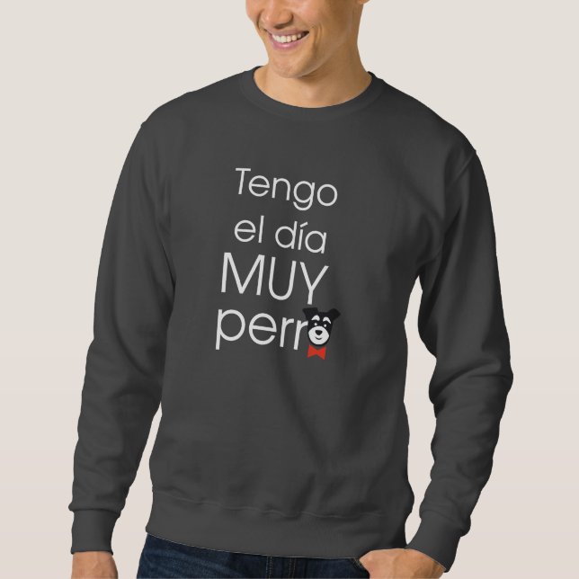 Tengo el día MUY perro Sweatshirt (Framsida)
