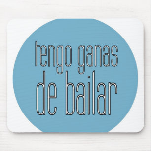 Tengo Ganas De Bailar - mousepad Musmatta