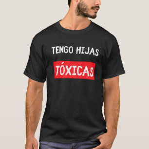 Tengo Hijas Tóxicas-föräldrar från Latina-dottern T Shirt