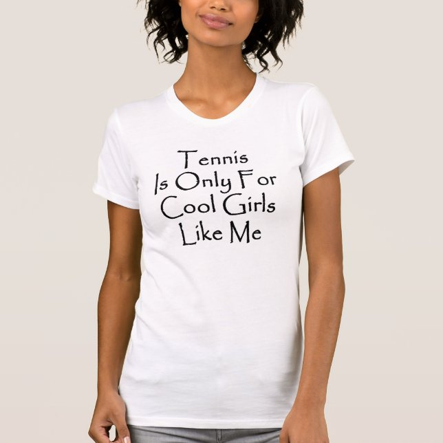 Tennis är endast för kalla flickor gillar mig tee shirt (Framsida)