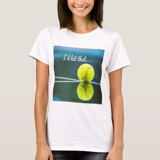 Tennis boll I skulle Slått den där fina gåvan T Shirt (Framsida)