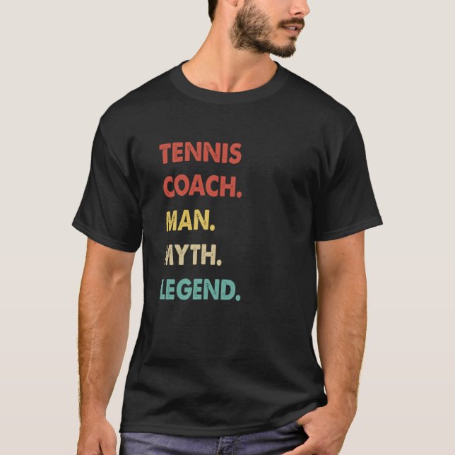 Tennis Coach Man Myth Legend  1 T Shirt (Framsida)
