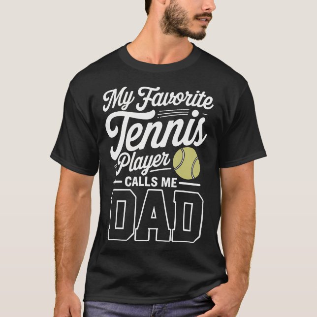Tennis Dad My Favorite Tennis Player Calls Me Dad T Shirt (Framsida)
