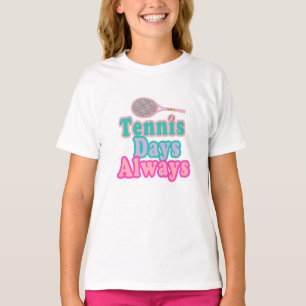 Tennis Days Always Girl T Shirt