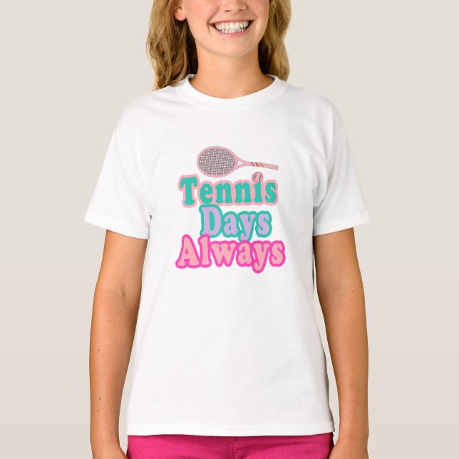 Tennis Days Always Girl T Shirt (Framsida)