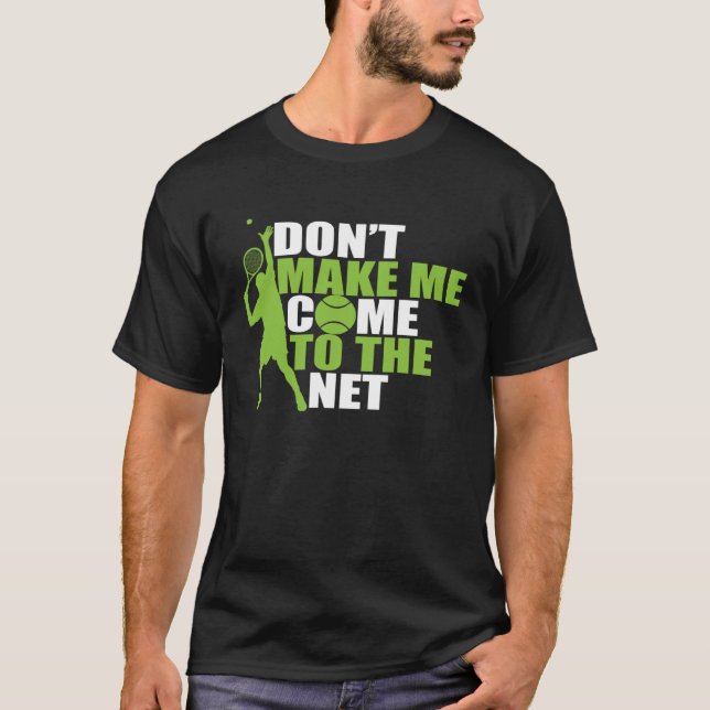 Tennis gör inte mig Kom till nätet T Shirt (Framsida)