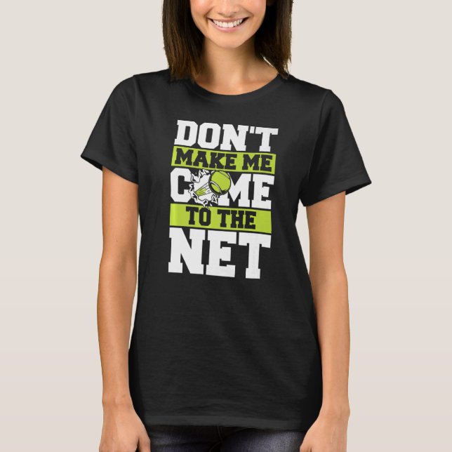 Tennis gör mig inte kom till nätet t shirt (Framsida)