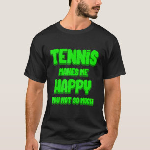 Tennis gör mig till Lycklig Sport Tournament Game T Shirt