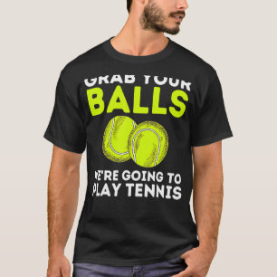 Tennis Grab Din Bollar spelar Tennis Älskare Sport T Shirt