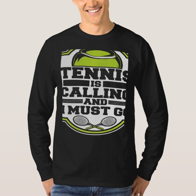 Tennis Is Calling And I Must Go Professional Tenni T Shirt (Framsida)