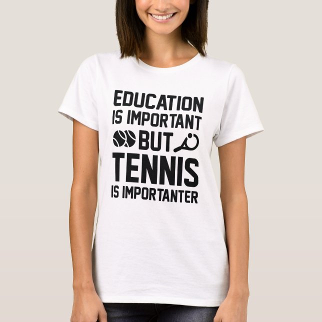Tennis is Importanter T Shirt (Framsida)