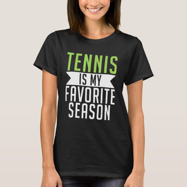 Tennis is my favorite Season Tennis   T Shirt (Framsida)