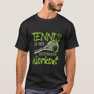 Tennis Is My Ultimate Workout Racket Sports Tennis T Shirt