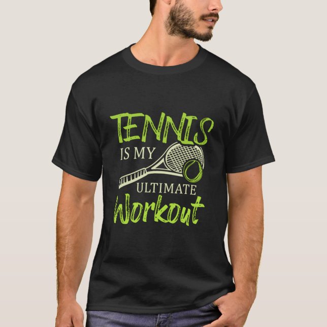 Tennis Is My Ultimate Workout Racket Sports Tennis T Shirt (Framsida)