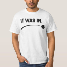 Tennis - It was in! Funny White Tennis T Shirt