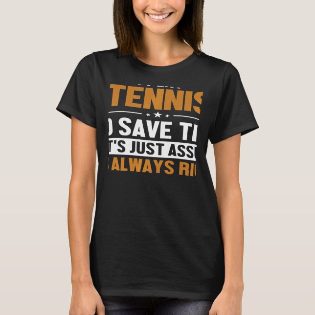 Tennis Let's Assume I'm Right Player Professional  T Shirt (Framsida)