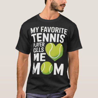 Tennis Mom My Favorite Tennis Player Calls Me Mom T Shirt