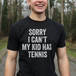 Tennis Parent Tennis Mamma Pappa Funny T Shirt<br><div class="desc">Visa upp kärlek för tennis med den här unika designen! Förlåt att jag inte kan,  min unge har tennis!" Perfektens gåva till Tennis mammor och pappor på jul eller födelsedag.</div>