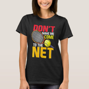 Tennis Player gör mig inte Kom till nätet P T Shirt