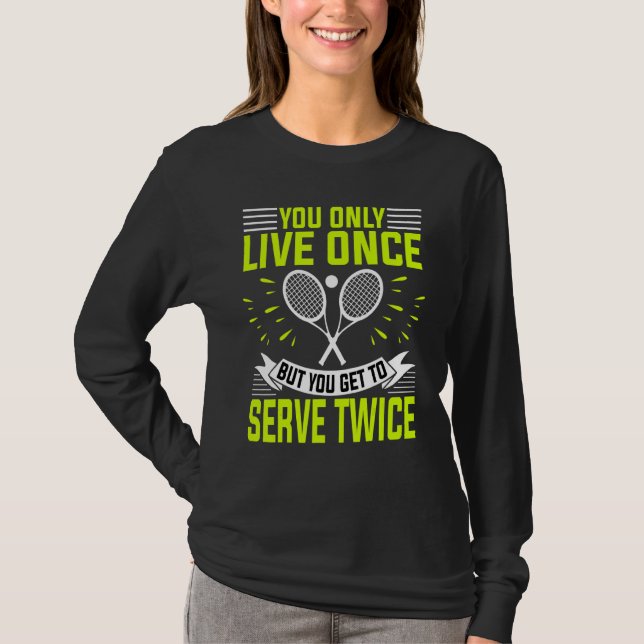 Tennis Player och träna dig bara levande Gång T Shirt (Framsida)