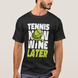 Tennis Player Racket Vin Tennis Now Vin Later T Shirt