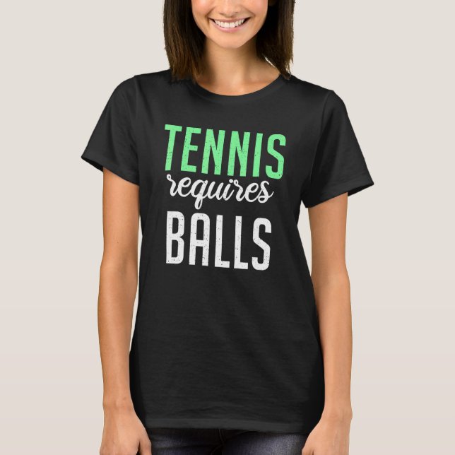 Tennis requires Balls   Tennis   T Shirt (Framsida)