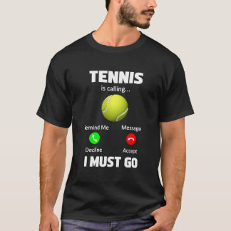 Tennis ringer att jag måste gå till Tennis Player T Shirt