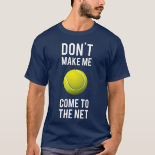 Tennis-Roligten gör mig inte Kom till Net Tennis G T Shirt