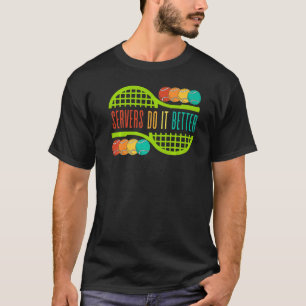 Tennis Servers do it Better Play Sport Manar W T Shirt