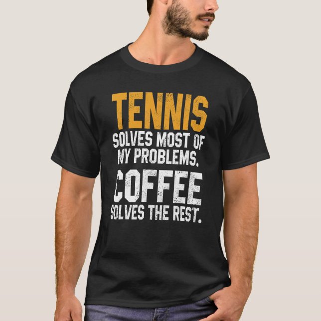 Tennis Solves My Problems Coffee   Player Mom Coac T Shirt (Framsida)