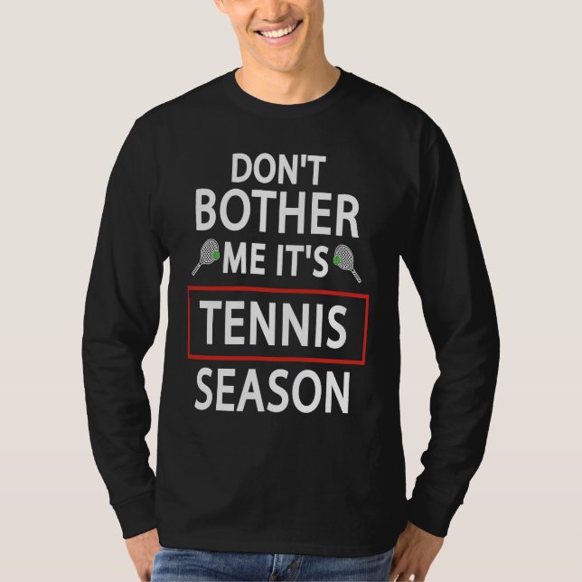 Tennis Sport  Don't Bother Me It's Tennis Season T Shirt (Framsida)