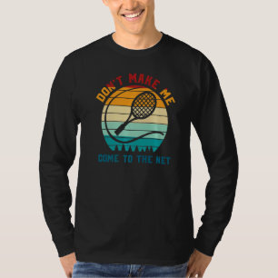 Tennisspelare, få mig inte att gå till nätet t shirt