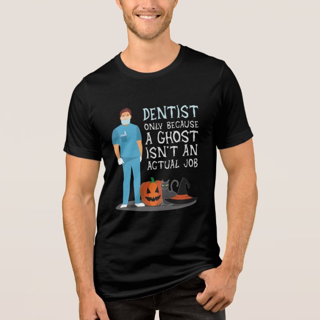 Tentist eftersom Ghost inte är ett jobb Halloween- T Shirt (Framsida)