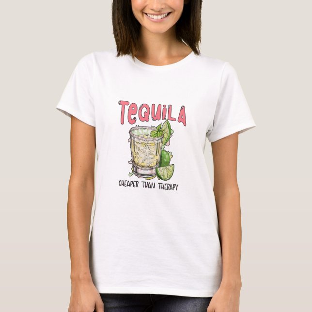 Tequila Cheaper Than Therapy Funny Tequila Mexican T Shirt (Framsida)