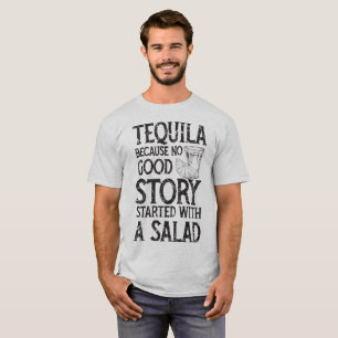 Tequila, därför att ingen bra berättelse starta t shirt