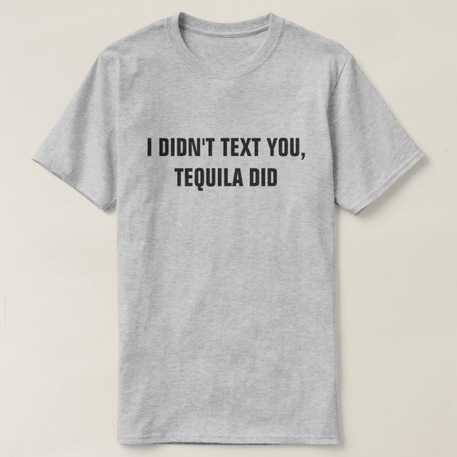 TEQUILA DID.. T SHIRT (Design framsida)