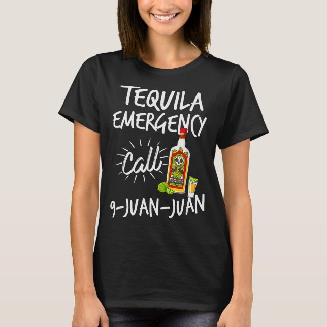 Tequila Emergency Call 9 Juan Juan - Funny Tequila T Shirt (Framsida)