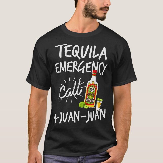 Tequila Emergency Call 9 Juan Juan - Funny Tequila T Shirt (Framsida)