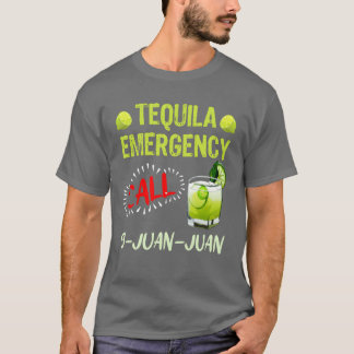 Tequila Emergency call 9 Juan Juan Meico Fan frien T Shirt