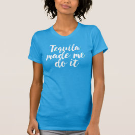 Tequila fick mig att göra det. Lustigt T-skjorta Tee Shirt
