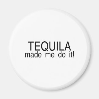 Tequila fick mig att göra det magnet