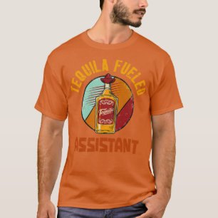 Tequila Fueled Assistant T Shirt