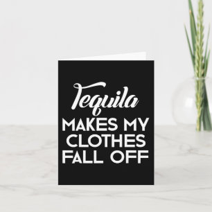 Tequila gör att mina kläder faller av Tequila Älsk Kort