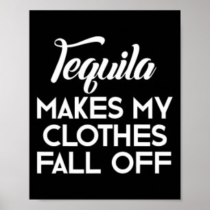 Tequila gör att mina kläder faller av Tequila Älsk Poster