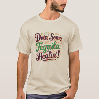 Tequila Healin'I T Shirt