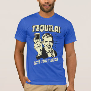 Tequila: Huggad toalett idag T Shirt