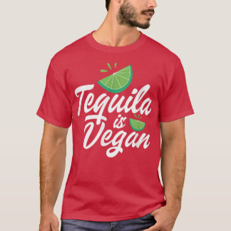 Tequila Is Vegan Vegetarian Tequila Drinker Vegani T Shirt
